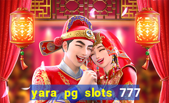 yara pg slots 777 paga mesmo